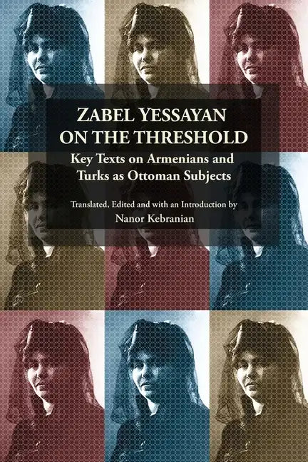 Zabel Yessayan on the Threshold: Key Texts on Armenians and Turks as Ottoman Subjects - Paperback