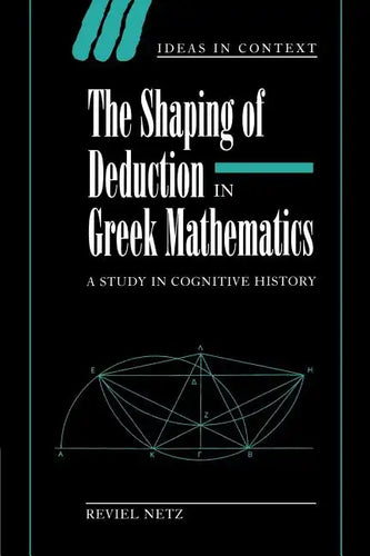 The Shaping of Deduction in Greek Mathematics: A Study in Cognitive History - Paperback