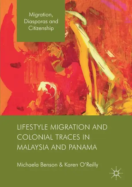 Lifestyle Migration and Colonial Traces in Malaysia and Panama - Paperback