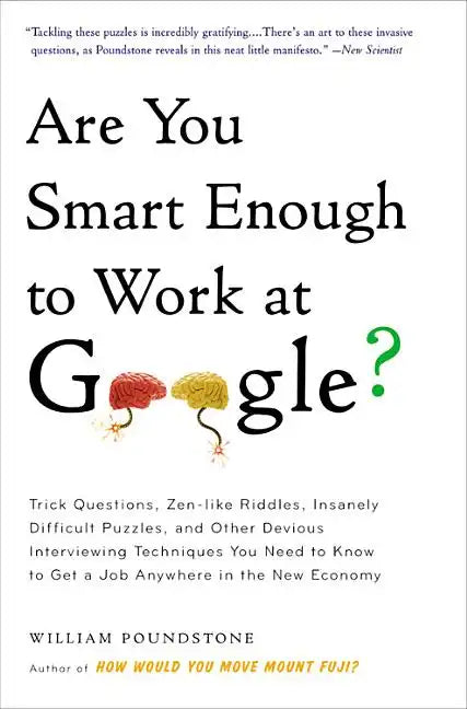 Are You Smart Enough to Work at Google?: Trick Questions, Zen-Like Riddles, Insanely Difficult Puzzles, and Other Devious Interviewing Techniques You - Paperback
