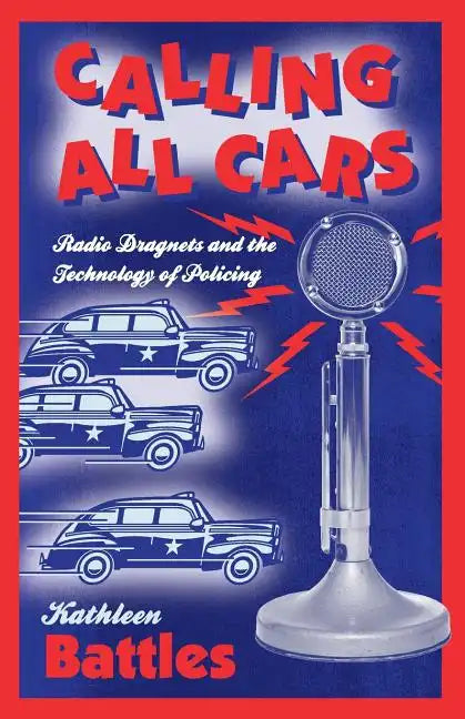 Calling All Cars: Radio Dragnets and the Technology of Policing - Paperback