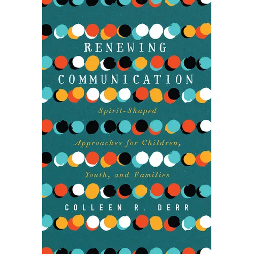 Renewing Communication: Spirit-Shaped Approaches for Children, Youth, and Families - Paperback