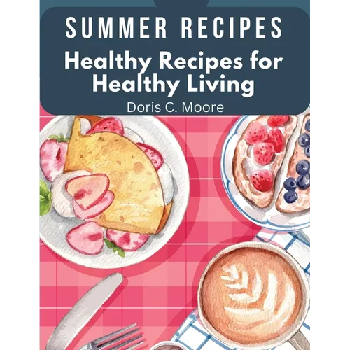 Summer Recipes: Healthy Recipes for Healthy Living - Paperback