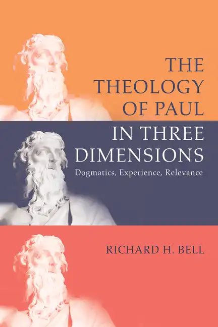The Theology of Paul in Three Dimensions: Dogmatics, Experience, Relevance - Paperback
