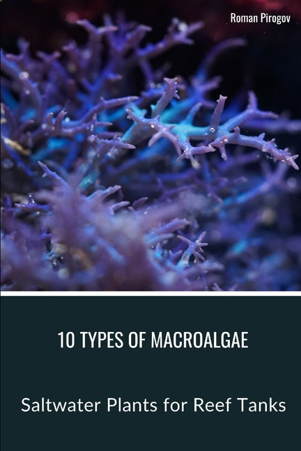 10 Types of Macroalgae: Saltwater Plants for Reef Tanks - Paperback