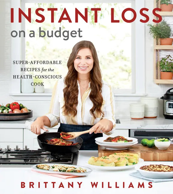 Instant Loss on a Budget: Super-Affordable Recipes for the Health-Conscious Cook - Paperback