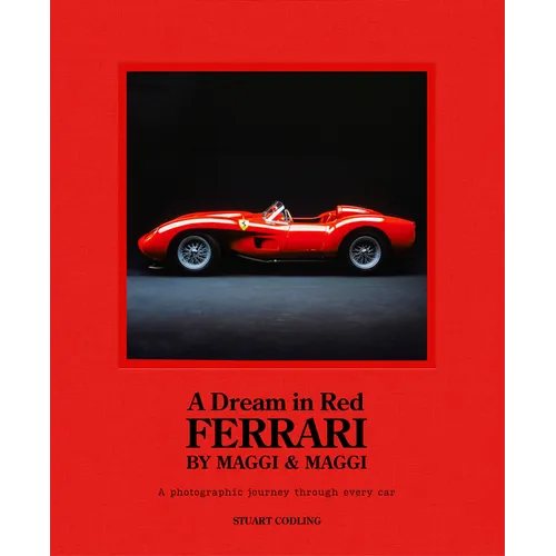 A Dream in Red - Ferrari by Maggi & Maggi: A Photographic Journey Through the Finest Cars Ever Made - Hardcover