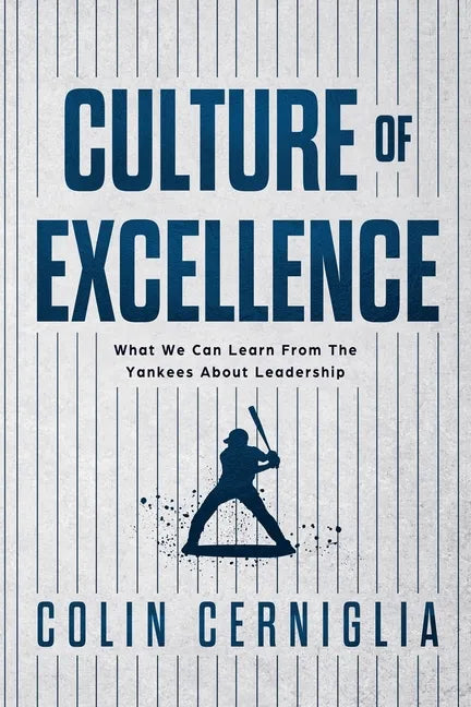 Culture of Excellence: What We Can Learn From The Yankees About Leadership - Paperback