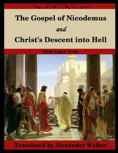 The Gospel of Nicodemus and Christ's Descent into Hell: with footnotes and Latin text - Paperback