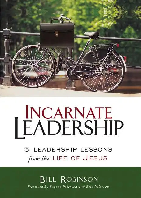 Incarnate Leadership: 5 Leadership Lessons from the Life of Jesus - Paperback
