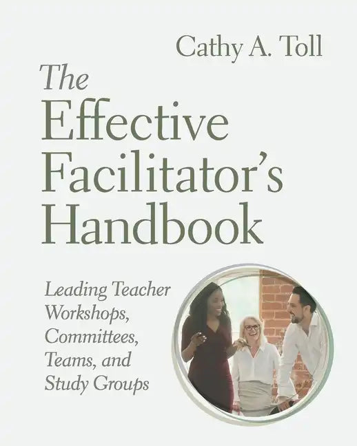 The Effective Facilitator's Handbook: Leading Teacher Workshops, Committees, Teams, and Study Groups - Paperback