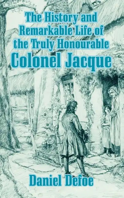 The History and Remarkable Life of the Truly Honourable Colonel Jacque - Paperback