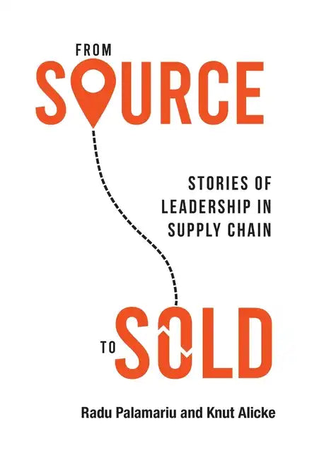 From Source to Sold: Stories of Leadership in Supply Chain - Hardcover
