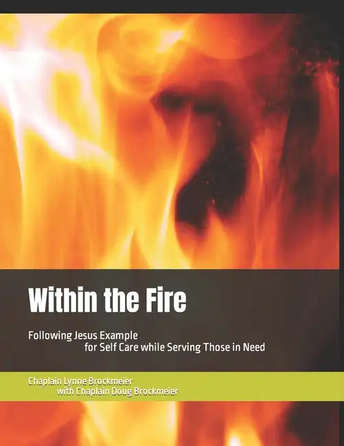 Within the Fire: Following Jesus Example for Self Care while Serving Those in Need - Paperback