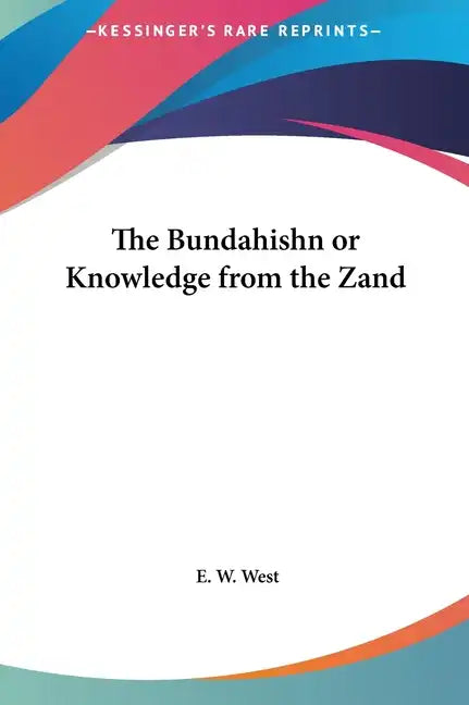 The Bundahishn or Knowledge from the Zand - Hardcover