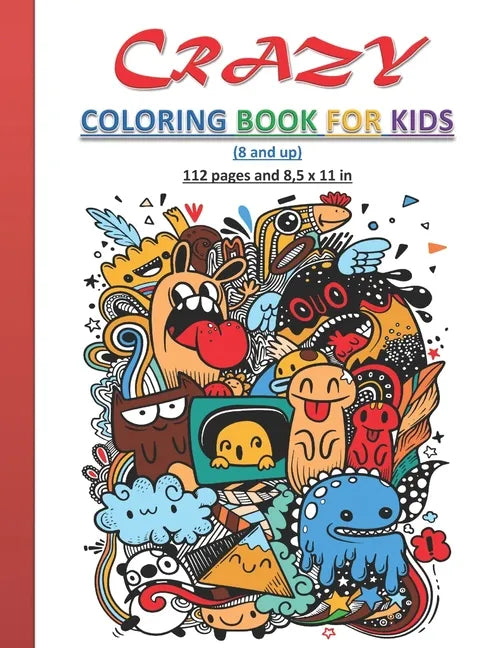 Crazy Coloring Book for Kids: Strange and creative coloring book for kids, both boys and girls, 8 years old and up. 112 Pages and 8,5x11 in. Perfect - Paperback
