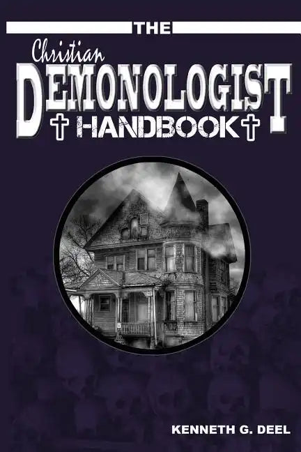 The Christian Demonologist Handbook [Volume One]: Diagnosing and Solving Demonic Hauntings - Paperback