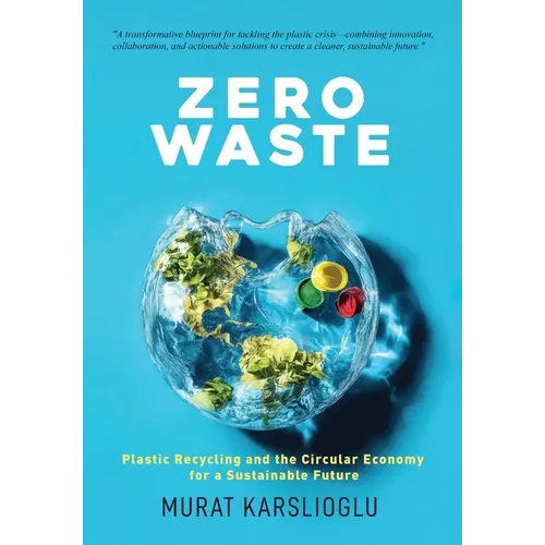 Zero Waste: Plastic Recycling and the Circular Economy for a Sustainable Future - Hardcover