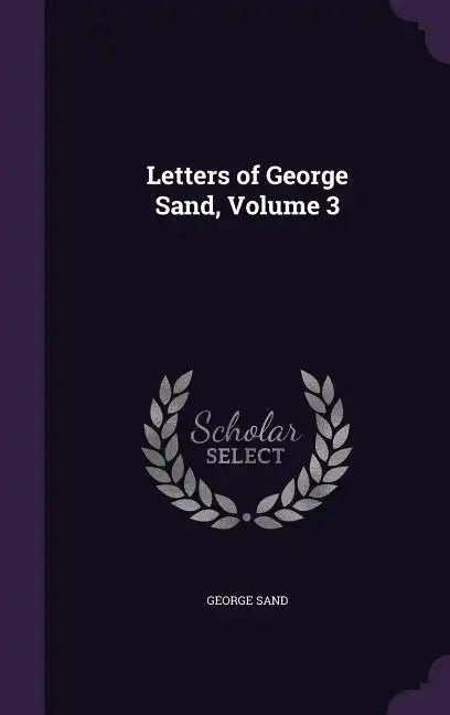 Letters of George Sand, Volume 3 - Hardcover