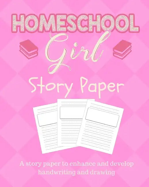 Homeschool Girl Story Paper: Story Paper for Homeschooling Girls in Kindergarten and Preschool Level - Paperback