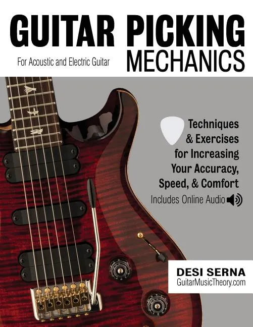 Guitar Picking Mechanics: Techniques & Exercises for Increasing Your Accuracy, Speed, & Comfort (Book + Online Audio) - Paperback