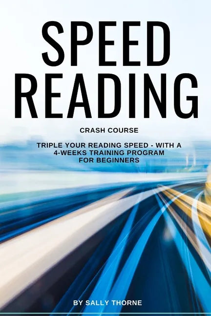 Speed Reading Crash Course: Triple Your Reading Speed - With a 4-Weeks Training Program For Beginners - Paperback