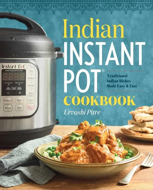 Indian Instant Pot(r) Cookbook: Traditional Indian Dishes Made Easy and Fast - Paperback