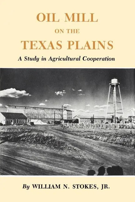 Oil Mill on the Texas Plains: A Study in Agricultural Cooperation - Paperback