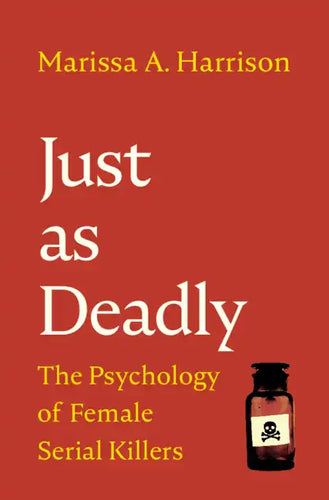 Just as Deadly: The Psychology of Female Serial Killers - Hardcover