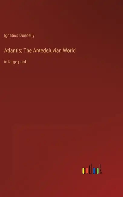 Atlantis; The Antedeluvian World: in large print - Hardcover