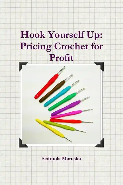 Hook Yourself Up: Pricing Crochet for Profit - Paperback