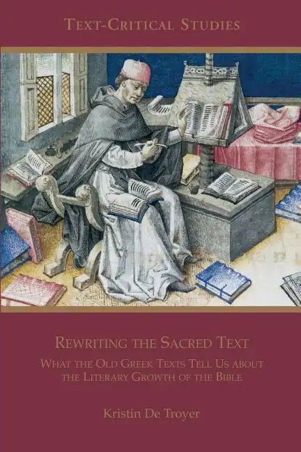 Rewriting the Sacred Text: What the Old Greek Texts Tell Us about the Literary Growth of the Bible - Paperback