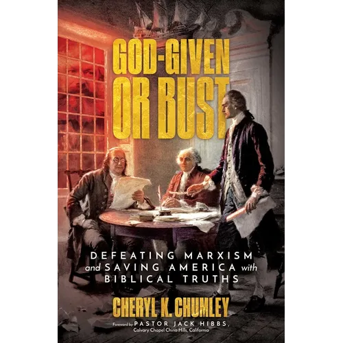 God-Given or Bust: Defeating Marxism and Saving America with Biblical Truths - Hardcover