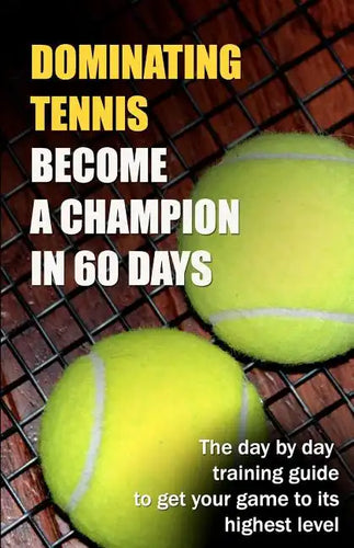 Dominating Tennis Become a Champion in 60 Days - Paperback