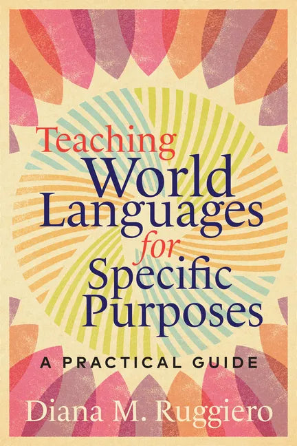 Teaching World Languages for Specific Purposes: A Practical Guide - Hardcover