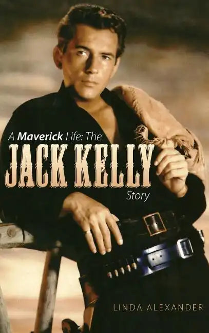 A Maverick Life: The Jack Kelly Story (Hardback) - Hardcover