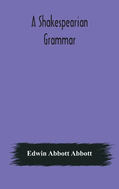 A Shakespearian grammar. An attempt to illustrate some of the differences between Elizabethan and modern English. For the use of schools - Hardcover