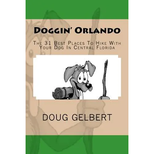 Doggin' Orlando: The 31 Best Places To Hike With Your Dog In Central Florida - Paperback