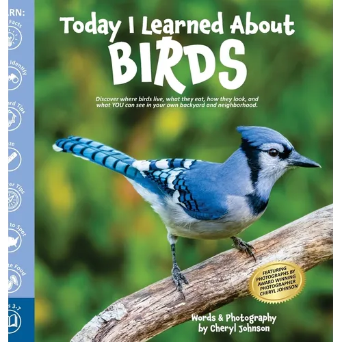 Today I Learned About Birds: Discover where birds live, what they eat, how they look, and what YOU can see in your own backyard and neighborhood. - Hardcover