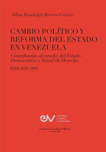 CAMBIO POLÍTICO Y REFORMA DEL ESTADO EN VENEZUELA. Contribución al estudio del Estado Democrático y Social de Derecho, Edición 1975 - Paperback