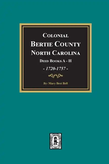 Colonial Bertie County, North Carolina, Deed Books A-H, 1720-1757. - Paperback