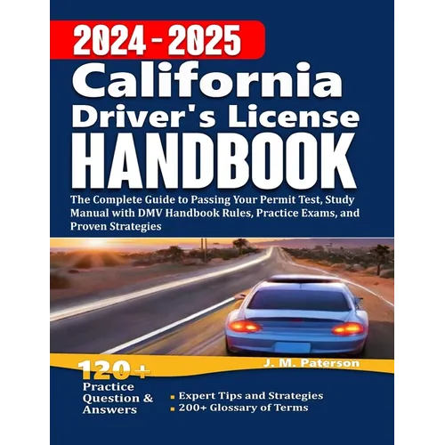 California Driver's License Handbook 2024: The Complete Guide to Passing Your Permit Test, Study Manual with DMV Handbook Rules, Practice Exams, and P - Paperback