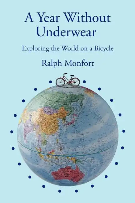 A Year Without Underwear: Exploring the World on a Bicycle - Paperback