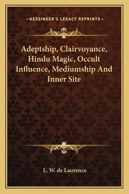 Adeptship, Clairvoyance, Hindu Magic, Occult Influence, Mediumship and Inner Site - Paperback