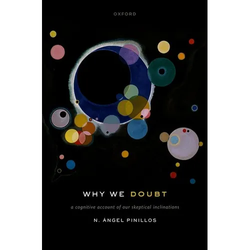 Why We Doubt: A Cognitive Account of Our Skeptical Inclinations - Hardcover