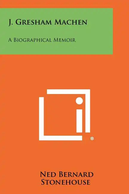 J. Gresham Machen: A Biographical Memoir - Paperback