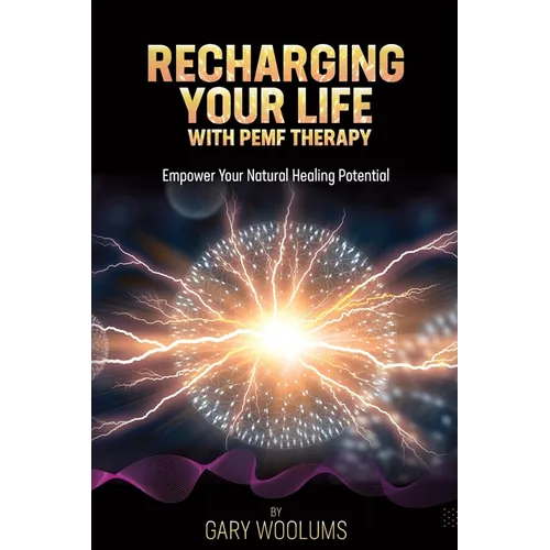 Recharging Your Life with PEMF Therapy: Empower Your Natural Healing Potential - Paperback