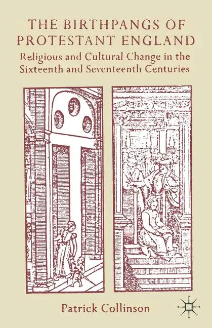 The Birthpangs of Protestant England: Religious and Cultural Change in the Sixteenth and Seventeenth Centuries - Paperback