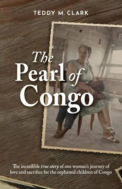 The Pearl of Congo: The incredible true story of one woman's journey of love and sacrifice for the orphaned children of Congo - Paperback