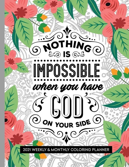 Nothing Is Impossible When You Have God On Your Side: 2021 Weekly and Monthly Coloring Inspirational Christian Planner - Paperback